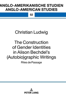 Hardcover The Construction of Gender Identities in Alison Bechdel's (Autobio)graphic Writings: Rites de Passage Book