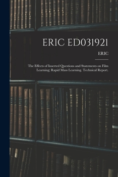 Paperback Eric Ed031921: The Effects of Inserted Questions and Statements on Film Learning; Rapid Mass Learning. Technical Report. Book