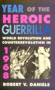 Paperback Year of the Heroic Guerrilla: World Revolution and Counterrevolution in 1968 Book