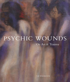 Hardcover Psychic Wounds: On Art and Trauma Book