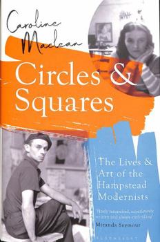 Circles and Squares: The Lives and Art of the Hampstead Modernists