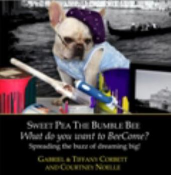 Hardcover Sweet Pea the Bumble Bee - What do you want to BeeCome? (Spreading the buzz of dreaming big!, Volume 2) Book