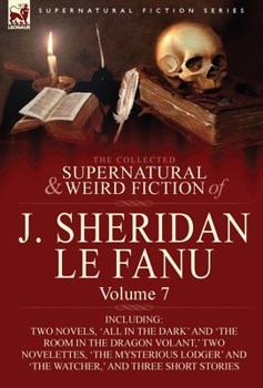 The Collected Supernatural and Weird Fiction of Joseph Sheridan Le Fanu 7 - Book #7 of the Collected Supernatural and Weird Fiction of J. Sheridan Le Fanu