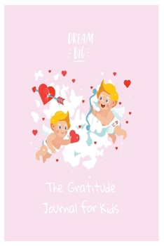 Dream Big The Gratitude Journal For kids: Daily Activity Book For Young Boys and Girls (Size 6x9)