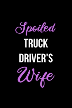 Paperback Spoiled Truck Driver's Wife: Funny Journals for Women to Write in. Blank Lined Notebook. Wife Wedding Anniversary Gifts Book