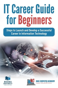 Paperback IT Career Guide for Beginners: Steps to Launch and Develop a Successful Career in Information Technology Book
