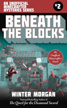 Beneath the Blocks: An Unofficial Minecrafters Mysteries Series, Book Two (Unofficial Minecraft Mysteries 2) - Book #2 of the Unofficial Minecraft Mysteries