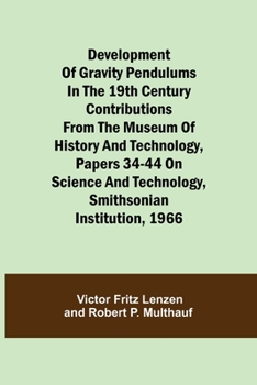 Paperback Development of Gravity Pendulums in the 19th Century Contributions from the Museum of History and Technology, Papers 34-44 On Science and Technology, Book