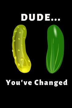 Paperback Dude... You've Changed: Funny Cucumber Notebook/Journal (6" X 9") Book