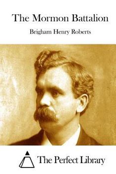 The Mormon Battalion: Its History and Achievements