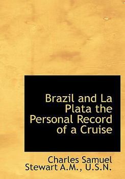 Brazil and La Plata the Personal Record of a Cruise