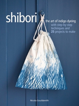 Paperback Shibori: The Art of Indigo Dyeing with Step-By-Step Techniques and 25 Projects to Make Book