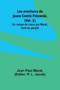 Paperback Les aventures du jeune Comte Potowski, (Vol. 1); Un roman de coeur par Marat, l'ami du peuple [French] Book