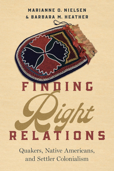 Paperback Finding Right Relations: Quakers, Native Americans, and Settler Colonialism Book