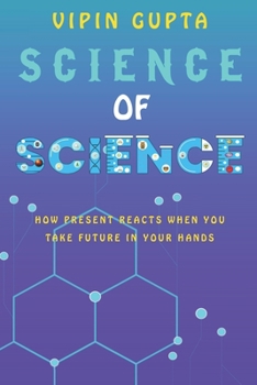 Paperback Science of Science: How Present Reacts When You Take Future in Your Hands Book