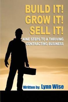 Paperback Build it! Grow it! Sell it!: Nine Steps to a Thriving Contracting Business Book