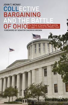 Hardcover Collective Bargaining and the Battle of Ohio: The Defeat of Senate Bill 5 and the Struggle to Defend the Middle Class Book