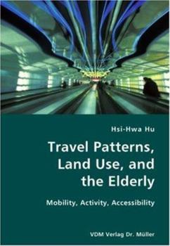 Paperback Travel Patterns, Land Use, and the Elderly- Mobility, Activity, Accessibility Book