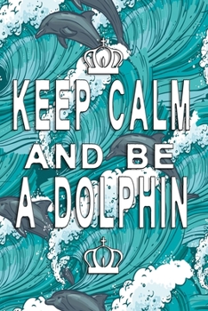 Paperback Keep Calm and be a dolphin Notebook: A Notebook, Diary and Journal with 120 Lined Pages for everyone who loves Book