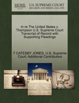 Paperback In Re the United States V. Thompson U.S. Supreme Court Transcript of Record with Supporting Pleadings Book