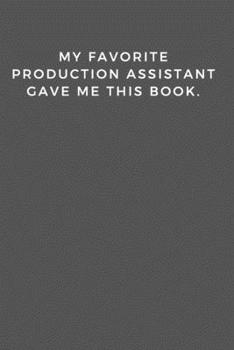 Paperback My Favorite Production Assistant Gave Me This Book.: Cute Notebook Book