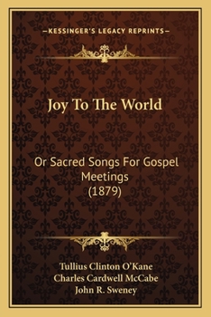 Joy To The World: Or Sacred Songs For Gospel Meetings