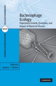 Bacteriophage Ecology: Population Growth, Evolution, and Impact of Bacterial Viruses - Book #15 of the Advances in Molecular and Cellular Microbiology