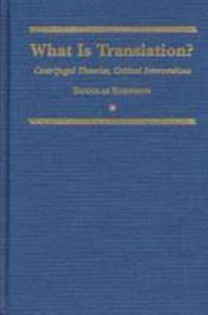 What is Translation?: 4: Centrifugal Theories, Critical Interventions: 4 (Translation Studies) - Book  of the Translation Studies