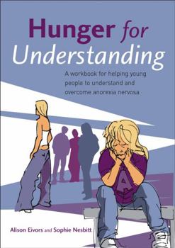 Paperback Hunger for Understanding: A Workbook for Helping Young People to Understand and Overcome Anorexia Nervosa Book