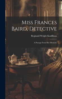 Hardcover Miss Frances Baird, Detective: A Passage From Her Memoirs Book