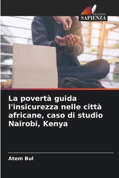 Paperback La povertà guida l'insicurezza nelle città africane, caso di studio Nairobi, Kenya [Italian] Book
