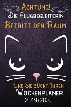 Paperback Achtung! Die Flugbegleiterin betritt den Raum und Sie z?ckt Ihren Wochenplaner 2019 - 2020: DIN A5 Kalender / Terminplaner / Wochenplaner 2019 - 2020 [German] Book