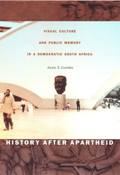 Paperback History After Apartheid: Visual Culture and Public Memory in a Democratic South Africa Book