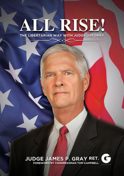 Hardcover All Rise!: The Libertarian Way with Judge Jim Gray Book