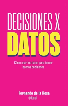 Paperback Decisiones x datos: Cómo usar los datos para tomar buenas decisiones [Spanish] Book