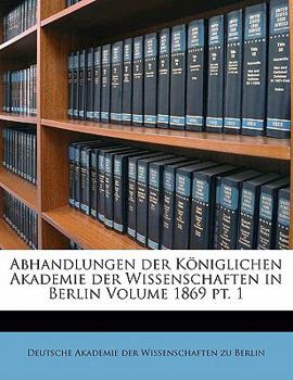 Paperback Abhandlungen Der Koniglichen Akademie Der Wissenschaften in Berlin Volume 1869 PT. 1 [German] Book