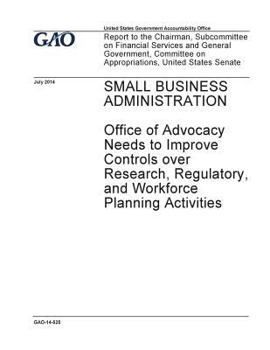 Small Business Administration, Office of Advocacy needs to improve controls over research, regulatory, and workforce planning activities : report to ... Government, Committee on Appropriations, Unit