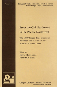 Paperback From the Old Northwest to the Pacific Northwest: The 1853 Oregon Trail Diaries of Patterson Fletcher Luark and Micahel Fleenan Luark Book