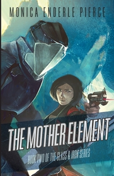 The Mother Element - Book #2 of the Glass and Iron