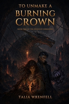Paperback To Unmake a Burning Crown: Book Two of The Fivefold Unbinding Book