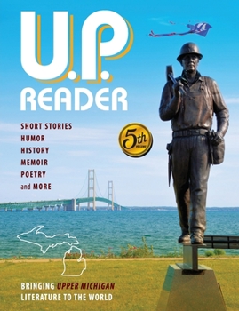 Paperback U.P. Reader -- Volume #5: Bringing Upper Michigan Literature to the World Book