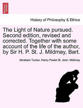 Paperback The Light of Nature pursued. Second edition, revised and corrected. Together with some account of the life of the author, by Sir H. P. St. J. Mildmay, Book