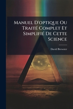 Paperback Manuel D'optique Ou Traité Complet Et Simplifié De Cette Science: (iv, 268 P.) [French] Book