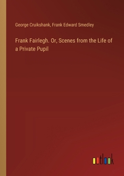 Paperback Frank Fairlegh. Or, Scenes from the Life of a Private Pupil Book