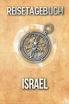 Reisetagebuch Israel: Reisejournal für den Urlaub - inkl. Packliste | Erinnerungsbuch für Sehenswürdigkeiten & Ausflüge | Notizbuch als Geschenk, Abschiedsgeschenk (German Edition)
