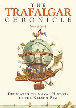 Paperback The Trafalgar Chronicle: New Series 4: Dedicated to Naval History in the Nelson Era Book