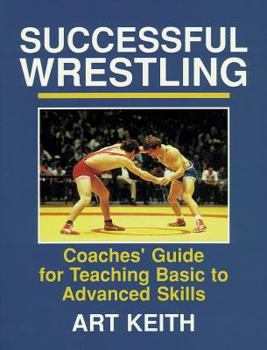 Paperback Successful Wrestling: Coaches' Gde for Teaching Basic to Adv Skls Book