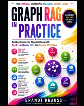 Paperback Graph RAG in Practice: Building Production AI Applications with Neo4j, LangGraph, MCP, and Agentic Workflows Book