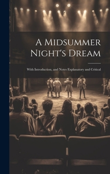 Hardcover A Midsummer Night's Dream: With Introduction, and Notes Explanatory and Critical Book