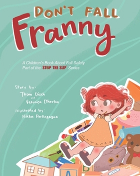 Paperback Don't Fall Franny: A Children's Book About Fall Safety. Part of the Stop the Slip Series Book